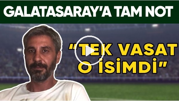 Galatasaray'ın Futboluna Tam Not! "Tek Vasat O İsimdi"