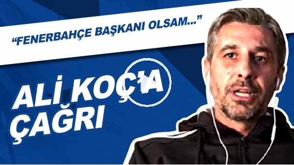 Ali Koç'a Canlı Yayında Çağrı! "Fenerbahçe Başkanı Olsam..."