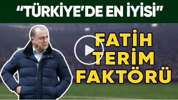 Galatasaray'da Fatih Terim Faktörü | "Türkiye'de En İyisi"
