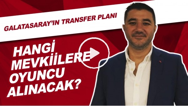 Galatasaray'ın Transfer Planı | Hangi Mevkiilere Oyuncu Alınacak?