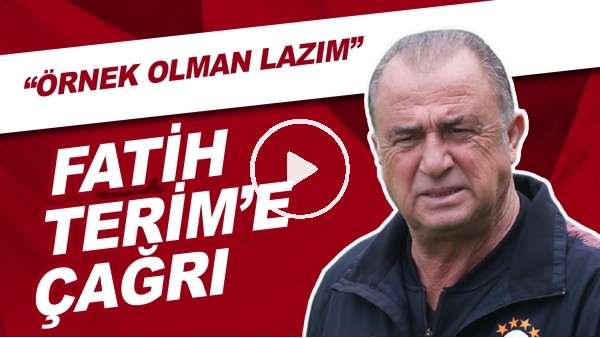 Fatih Terim'e Çağrı! "Örnek Olman Lazım"