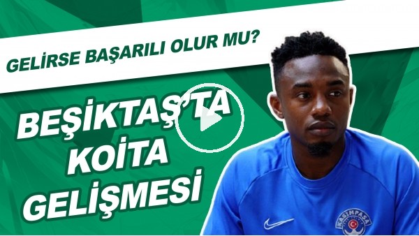 Beşiktaş'ta Koita Gelişmesi