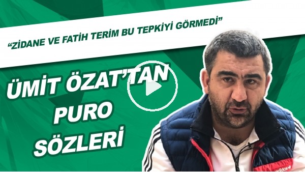 Ümit Özat'tan Puro Sözleri! "Zidane Ve Fatih Terim Bu Tepkiyi Görmedi"