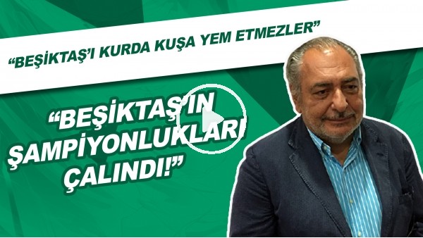 Reha Muhtar | "Beşiktaş'ın Şampiyonlukları Çalındı!" | "Beşiktaş'ı Kurda Kuşa Yem Etmezler"
