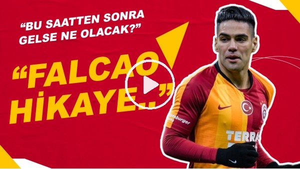 "Falcao Hikaye..." | "Bu Saatten Sonra Gelse Ne olacak?"