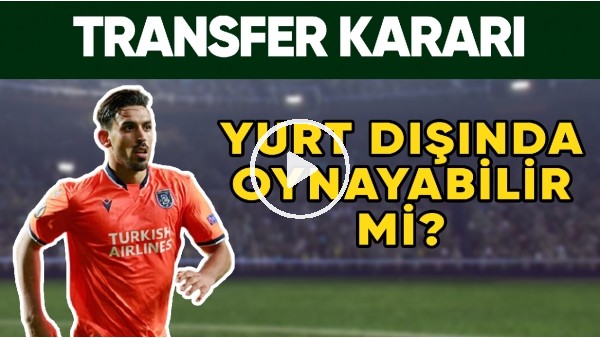 İrfan Can Kahveci İçin Verilen Transfer Kararı | Yurt Dışında Oynayabilir Mi?