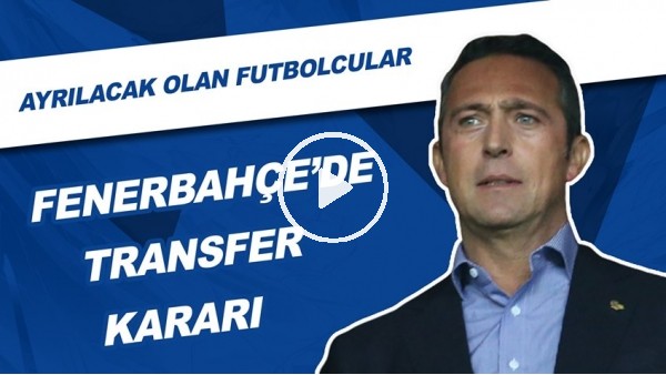 Fenerbahçe'de transfer kararı! Ayrılacak olan futbolcular
