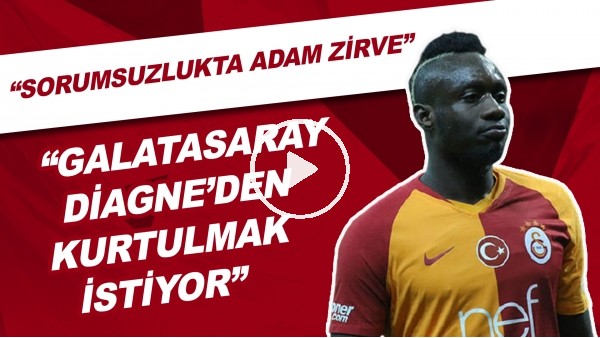 "Galatasaray, Diagne'den Kurtulmak İstiyor" | "Sorumsuzlukta Adam Zirve"