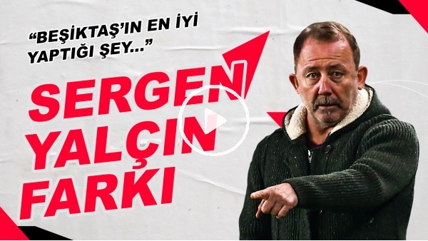 Sergen Yalçın Farkı | "Beşiktaş'ın En İyi Yaptığı Şey..."