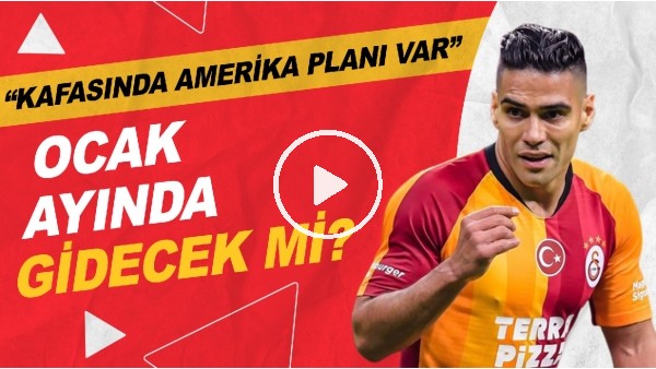 Falcao Ocak Ayında Gidecek Mi? | "Kafasında Amerika Planı Var"