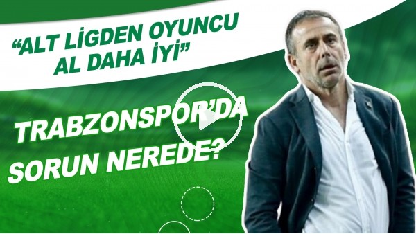 Trabzonspor'da Sorun Nerede? | "Alt Ligden Oyuncu Al Daha İyi"