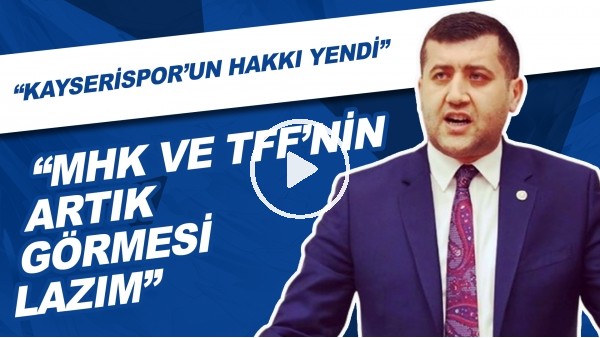 "Kayserispor'un Hakkı Yendi" | "MHK Ve TFF'nin Artık Görmesi Lazım"