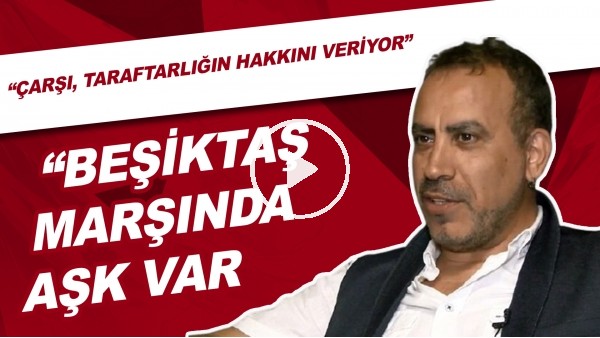 Haluk Levent | "Beşiktaş Marşında Aşk Var" | "Çarşı, Taraftarlığın Hakkını Veriyor"