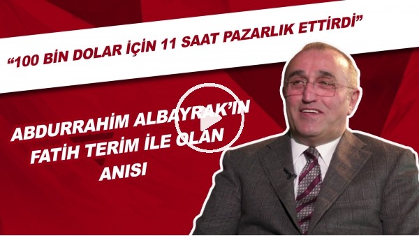  Abdurrahim Albayrak: "Fatih Terim, 100 Bin Dolar için 11 saat pazarlık ettirdi"