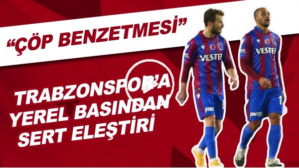 Trabzonspor'a Yerel Basından Sert Eleştiri | "Çöp Benzetmesi"