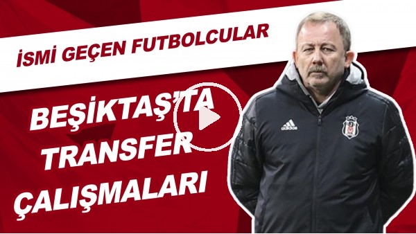 Beşiktaş'ta Transfer Çalışmaları | İsmi Geçen Futbolcular