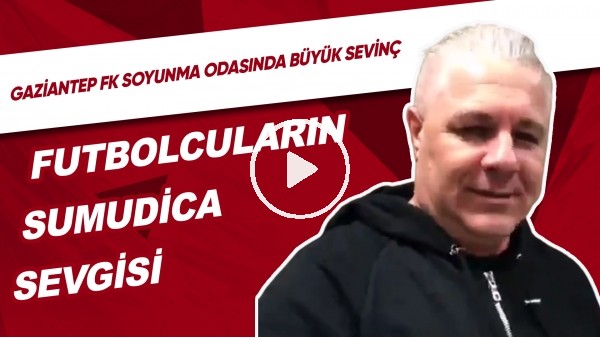 Gaziantep FK soyunma odası ve futbolcuların Sumudica sevgisi