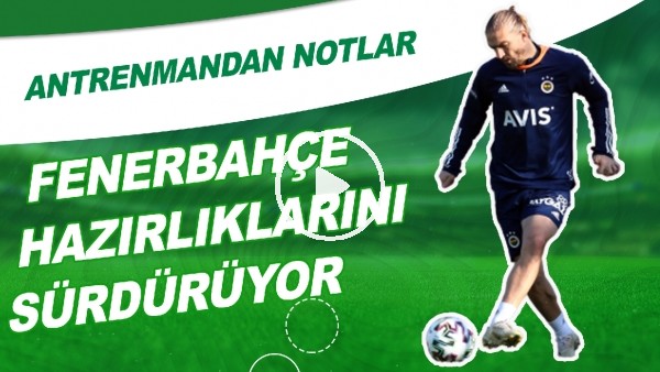 Fenerbahçe'de Yeni Malatyaspor Maçı Hazırlıkları | Antrenmandan Notlar