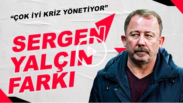 Sergen Yalçın'ın Erol Bulut'tan Farkı! "Çok İyi Kriz Yönetiyor"