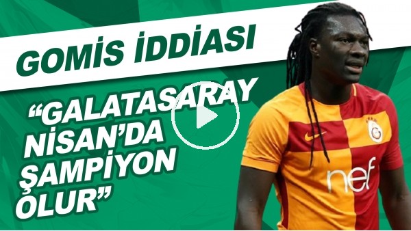 Gomis İddiası! "Galatasaray Nisan'da Şampiyon Olur"