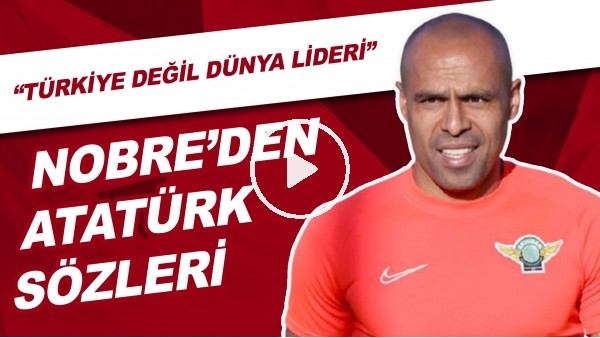 Mert Nobre: "Atatürk sadece Türkiye değil dünya lideri"