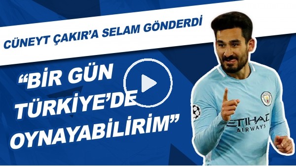 İlkay Gündoğan, Cüneyt Çakır'a Selam Gönderdi | "Bir Gün Türkiye'de Oynayabilirim"