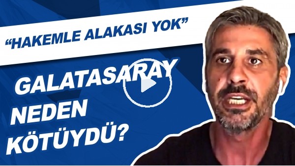 Galatasaray Neden Kötüydü? | "Hakemle Alakası Yok..."