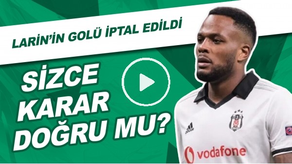 Larin'in Golü İptal Edildi! Sizce Karar Doğru Mu?