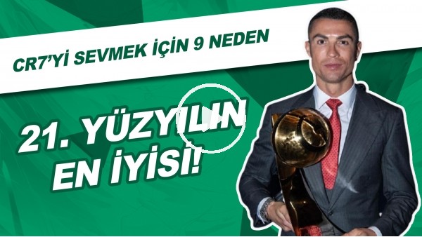 21. Yüzyılın En İyisi | Cristiano Ronaldo'yu Sevmek İçin 9 Neden