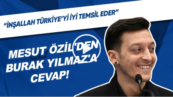 Mesut Özil'den Burak Yılmaz'a Cevap! | "İnşallah Türkiye'yi İyi Temsil Eder"