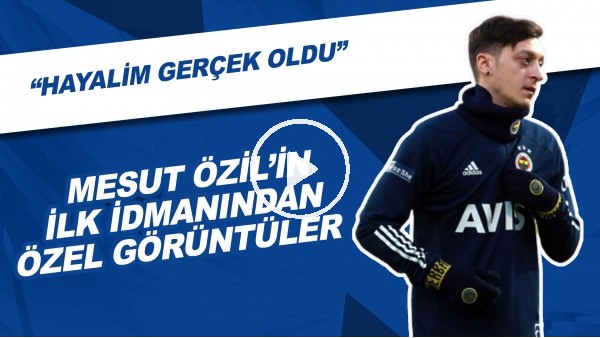 Mesut Özil'in ilk idmanından özel görüntüler | "Hayalim gerçek oldu"