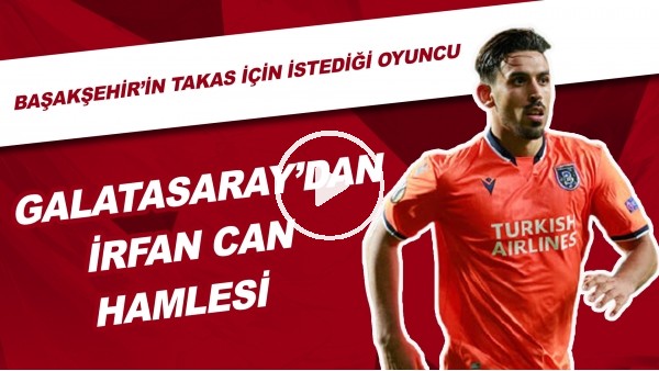 Galatasaray'dan İrfan Can Kahveci Hamlesi | Başakşehir'in Takas İçin İstediği Oyuncu