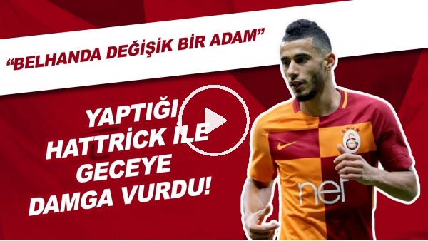 Yaptığı Hattrick İle Geceye Damga Vurdu | "Belhanda Değişik Bir Adam"