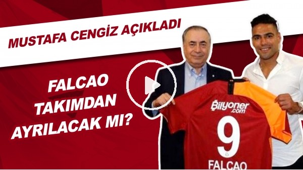 Falcao Takımdan Ayrılacak Mı? | Mustafa Cengiz Açıkladı