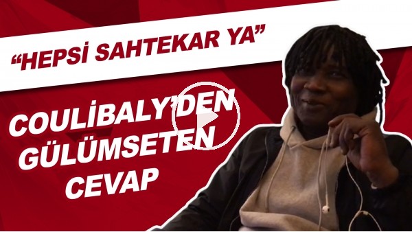 Couibaly'den Gülümseten Cevap ! "Hepsi Sahtekar Ya"