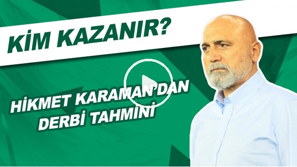 Hikmet Karaman'dan Beşiktaş - Galatasaray Derbisi Tahmini | Kim Kazanır?