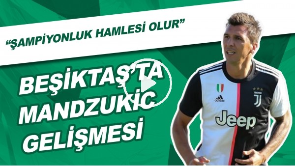 Beşiktaş'ta Mandzukic Gelişmesi | "Şampiyonluk Hamlesi Olur"