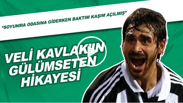 Veli Kavlak'ın gülümseten hikayesi! "Soyunma odasına giderken baktım kaşım açılmış"