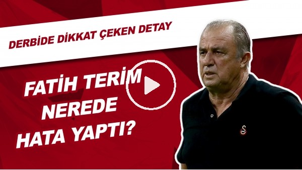 Fatih Teirm Nerede Hata Yaptı? | Derbide Dikkat Çeken Detay