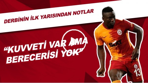 Beşiktaş - Galatasaray Derbisinin İlk Yarısından Notlar | "Kuvveti Var Ama Becerisi Yok"