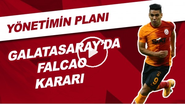 Galatasaray'da Falcao Kararı! Yönetimin Planı