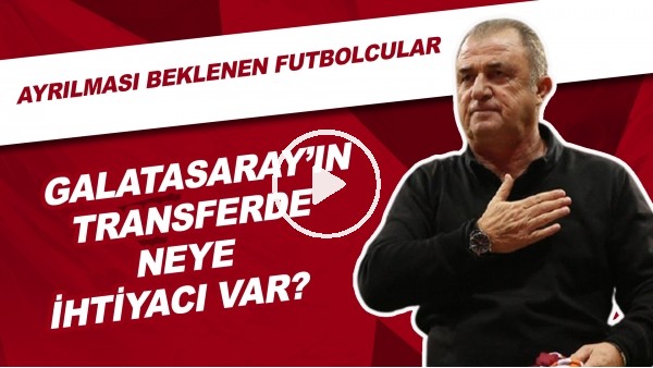 Galatasaray'ın Transferde Neye İhtiyacı Var? Ayrılması Beklenen Futbolcular