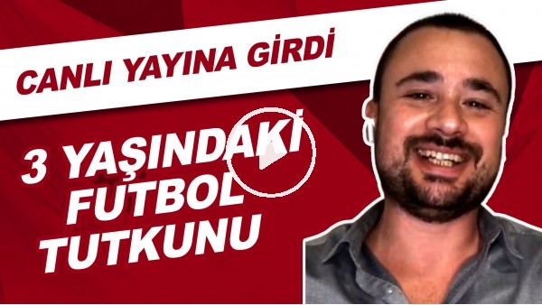 3 Yaşındaki Futbol Tutkunu | Canlı Yayına Girdi