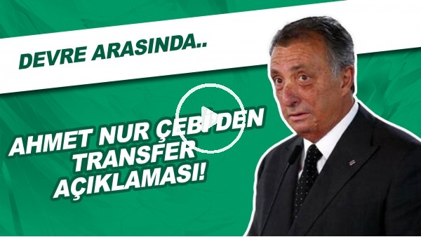 Ahmet Nur Çebi'den transfer açıklaması! Devre arasında...