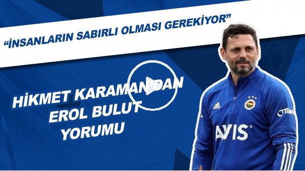 Hikmet Karaman'dan Erol Bulut Yorumu | "İnsanların Sabırlı Olması Gerekiyor"