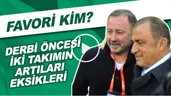 Beşiktaş - Galatasaray Derbisi Öncesi İki Takımın Artıları Eksikleri | Favori Kim?