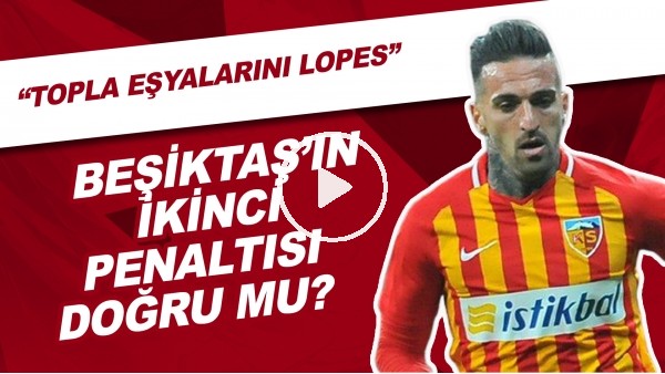 Beşiktaş'ın İkinci Penaltısı Doğru Mu? | "Topla Eşyalarını Lopes"