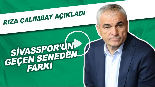 Sivasspor'un Geçen Seneden Farkı | Rıza Çalımbay Açıkladı