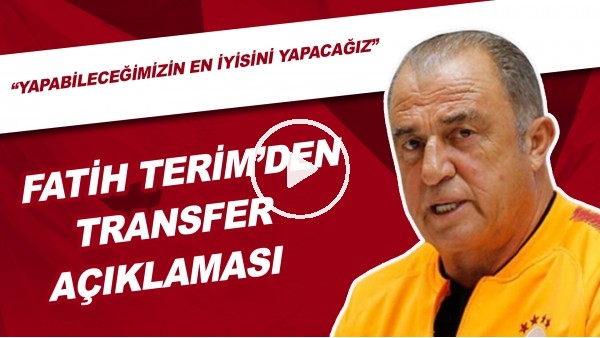Fatih Terim'den transfer açıklaması