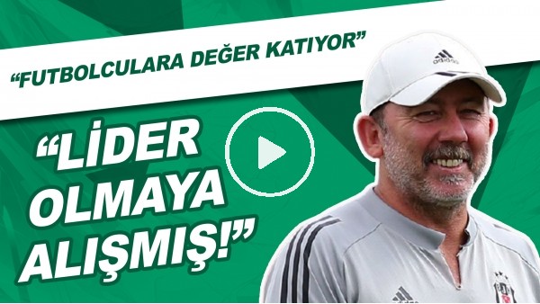 "Lider Olmaya Alışmış" | "Futbolculara Değer Katıyor"